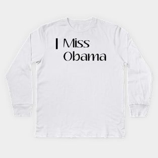 I Miss Obama, President, Anti Trump, Funny, Birthday Gift, Gift Idea, Donald Trump, Obama Kids Long Sleeve T-Shirt